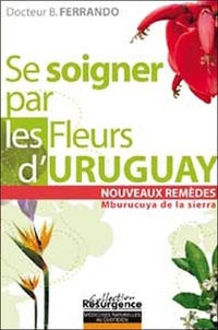 Bernando Ferrando - Se soigner par les fleurs d'Uruguay - Mburucuya de la Sierra.