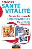 Roland Sananès - Seniors ! Santé-Vitalité - Suivez les conseils homéopathiques du Docteur Roland Sananès.