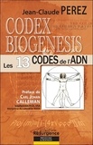 Jean-Claude Perez - Codex Biogenesis - Les 13 codes et harmonies de l'ADN Tome 1, Du génome vers l'atome.