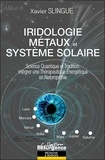 Xavier Slingue - Iridologie, métaux et système solaire - Science quantique et tradition : intégrer une thérapeutique énergétique en naturopathie.