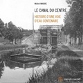 Michel Maigre - Le canal du Centre - Histoire d'une voie d'eau centenaire.