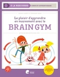 Muriel Albert et Véronique Geens - Le plaisir d'apprendre en mouvement avec le Brain Gym - Approche éducative pour tous.