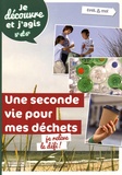 François Gochel et Delphine Hanus - Une seconde vie pour mes déchets : je relève le défi ! - Je découvre et j'agis 5e et 6e.