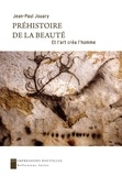 Jean-Paul Jouary - Préhistoire de la beauté - Et l'art crée l'homme.