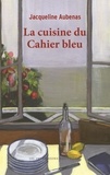 Jacqueline Aubenas - La cuisine du Cahier bleu.
