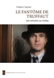 Frédéric Sojcher - Le fantôme de Truffaut - Une initiation au cinéma.