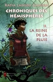 Katia Lanero Zamora - Chroniques des hémisphères Tome 2 : La reine de la pluie.