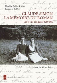 Mireille Calle-Gruber et Françoise Buffet - Claude Simon, la mémoire du roman - Lettres de son passé 1914-1916.