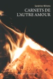 Sandrine Willems - Carnets de l'autre amour - Suivis de L'incendiée.