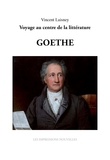 Vincent Laisney - Sept génies : Goethe - Voyage au centre de la littérature.