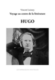 Vincent Laisney - Sept génies : Hugo - Voyage au centre de la littérature.