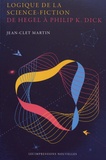 Jean-Clet Martin - Logique de la science-fiction - De Hegel à Philip K. Dick.