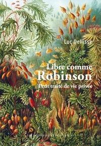 Luc Dellisse - Libre comme Robinson - Petit traité de vie privée.