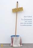 Jean Galard - La Joconde est dans les escaliers - La condition prosaïque.