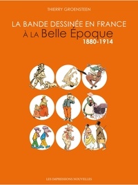 Thierry Groensteen - La Bande dessinée en France à la Belle Epoque - 1880-1914.