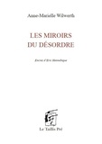 Anne-Marielle Wilwerth - Les miroirs du désordre.