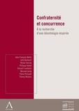 Jean-François Bellis et Vincent Lamberts - Confraternité et concurrence - A la recherche d'une déontologie inspirée.