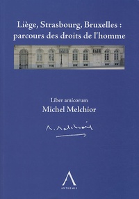 Paul Martens et Marc Bossuyt - Liège, Strasbourg, Bruxelles : parcours des droits de l'homme - Liber amicorum Michel Melchior.