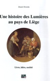 Daniel Droixhe - Une histoire des Lumières au pays de Liège - Livre, idées, société.