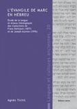 Agnès Tichit - L'évangile de Marc en hébreu - Etude de la langue et enjeux théologiques des traductions de Franz Delitzsch (1877) et de Joseph Atzmon (1976).