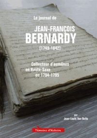 Jean-Louis Van Belle - Le journal de Jean-François Bernardy (1749-1842) - Collecteur daumônes en Haute-Saxe en 1794-1795.