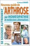 Roland Sanares - Nouveau guide de l'arthrose pat homéopathie et médecines alternatives - Se soigner autrement.