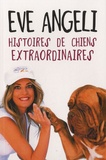 Eve Angéli - Histoires de chiens extraordinaires.