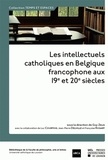 Guy Zelis - Les intellectuels catholiques en Belgique francophone aux 19e et 20e siècles.
