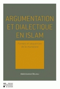 Abdessamad Belhaj - Argumentation et dialectique en Islam - Formes et séquences de la munazara.