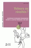 Carole Ledent - Voleurs ou révoltés ? - Un réseau de brigands brabançons devant la justice française (1799-1804).