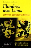 Charles Van den Eynde - Flandres aux Lions - L'inutile guerre des Belges.