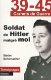 Stefan Schumacher - Soldat de Hitler malgré moi.