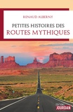 Renaud Alberny - Petites histoires des routes mythiques.