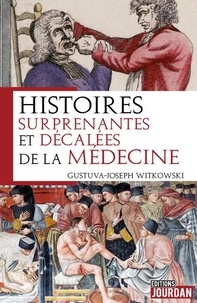 Gustave-Joseph-Alphonse Witkowski - Histoires surprenantes et décalées de la médecine.