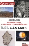 José Grégorio Gonzalez et Francis Arnould - Surprenantes, curieuses et mystérieuses îles Canaries.