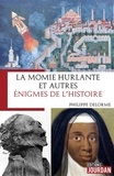 Philippe Delorme - La momie hurlante et autres énigmes de l'Histoire.