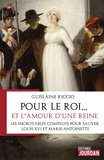 Ghislaine Riccio - Pour le roi... et l'amour d'une reine - L'incroyables complots pour sauver Louis XVI et Marie-Antoinette.