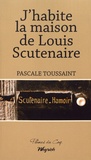 Pascale Toussaint - J'habite la maison de Louis Scutenaire.