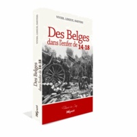 Robert Vivier et Martial Lekeux - Des Belges dans l'enfer de 14-18.