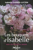 Isabelle Olikier-Luyten - Les bouquets d'Isabelle avec les fleurs du jardin.