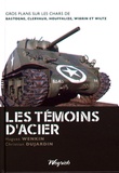 Hugues Wenkin et Christian Dujardin - Les témoins d'acier - Gros plans sur les chars de Bastogne, Clervaux, Houffalize, Wibrin et Wiltz.