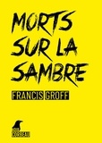 Francis Groff - Morts sur la sambre.