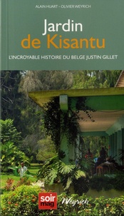 Alain Huart et Olivier Weyrich - Jardin de Kisantu - L'incoryable histoire du belge Justin Gillet.