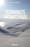 Didier Schmitt - Terminus antarctique.