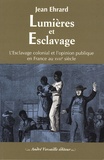 Jean Ehrard - Lumières et esclavage - L'esclavage colonial et l'opinion publique en France au XVIIIe siècle.