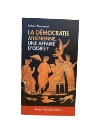Saber Mansouri - Démocratie athénienne, une affaire d'oisifs ? - Travail et participation politique au IVe siècle avant J.-C..