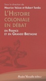 Maurice Vaïsse et Robert Tombs - L'Histoire coloniale en débat - En France et en Grande-Bretagne.