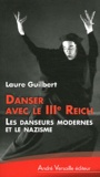 Laure Guilbert - Danser avec le IIIe Reich - Les danseurs modernes et le nazisme.