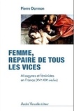 Pierre Darmon - Femme, repaire de tous les vices - Misogynes et féministes en France (XVI-XIXe siècles).