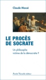 Claude Mossé - Le procès de Socrate - Un philosophe victime de la démocratie ?.